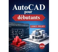 AutoCAD pour débutants: Dessin technique 2D appliqué au monde réel et compétences 3D de base