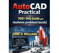 AutoCAD Practical 100+ FAQ Guide per risolvere problemi tecnici