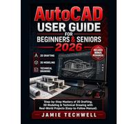 Autocad User Guide For Beginners & Seniors 2026: Step-by-Step Mastery of 2D Drafting, 3D Modeling & Technical Drawing with Real-World Projects (Easy-to-Follow Manual). (Techwell User Guide Series)