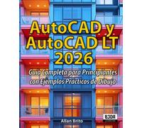 AutoCAD y AutoCAD LT 2026: Guía Completa para Principiantes con Ejemplos Prácticos de Dibujo