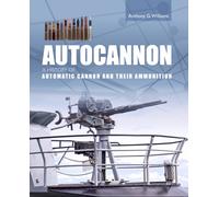 Autocannon : A History of Automatic Cannon and Ammunition