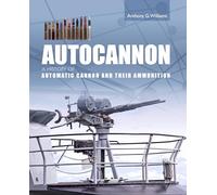 Autocannon: A History of Automatic Cannon and Ammunition