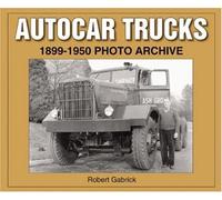 Autocar Trucks 1899 - 1950 Photo Archive