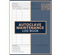 Autoclave Maintenance Log Book: Facility Record for Tracking Equipment Maintenance, Inspection Routines, Service Tasks, and Technician Reports