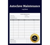 Autoclave Maintenance Log Book: Simple Sterilizer Service Journal to Record Daily Inspections Repairs Temperature Pressure Tests Equipment Checks and ... Dental Laboratory and Clinic Facilities