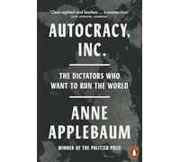Autocracy, Inc : The Dictators Who Want to Run the World