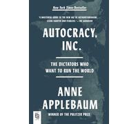 Autocracy, Inc.: The Dictators Who Want to Run the World