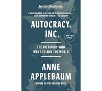Autocracy, Inc.: The Dictators Who Want to Run the World
