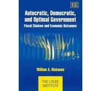 Autocratic, Democratic, and Optimal Government: Fiscal Choices and Economic Outcomes (The Locke Institute series)