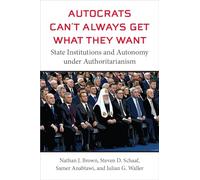 Autocrats Can't Always Get What They Want: State Institutions and Autonomy under Authoritarianism (Emerging Democracies)