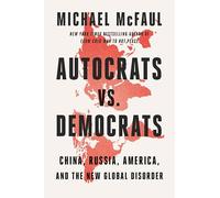 Autocrats vs. Democrats: China, Russia, America, and the New Global Disorder – Mariner