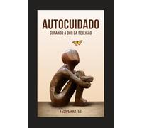 Autocuidado: Curando a Dor da Rejeição