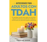 Autocuidado para Adultos con TDAH: 21 estrategias sencillas para regular las emociones, mejorar las relaciones y transformar el sueño y la nutrición ... (The ADHD Success Toolkit for Adults)
