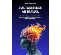 Autodéfense au Travail : Comment Déjouer les Manipulations, Gérer les Conflits et Échapper aux Environnements Toxiques: Le Guide Pratique pour Poser ... le Monde Professionnel (Clés du Monde Pro)