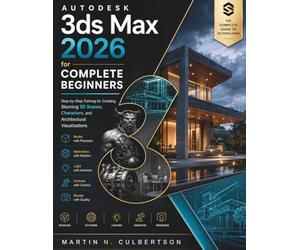 Autodesk 3ds Max 2026 for Complete Beginners: Step-by-Step Training for Creating Stunning 3D Scenes, Characters, and Architectural Visualizations: 11 (FutureTech Professional Series)