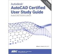 Autodesk AutoCAD Certified User Study Guide: AutoCAD 2024 Edition