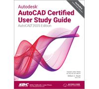 Autodesk AutoCAD Certified User Study Guide: AutoCAD 2025 Edition