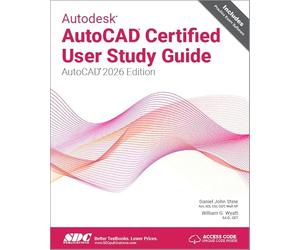 Autodesk AutoCAD Certified User Study Guide: AutoCAD 2026 Edition