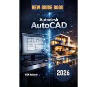 Autodesk AutoCAD User Guide 2026: From Beginner to Pro: Step-by-Step Lessons, Real Projects, Smart AI Tools, and Expert Tips to Work Faster, Avoid Mistakes, and Create Perfect Designs