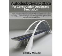 Autodesk Civil 3D 2026 for Construction design and Simulation: From Fundamental Concepts to Advanced Infrastructure Modeling, Corridor Design, Site ... 7 (Engineering and design software books)