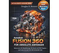 Autodesk Fusion 360 für absolute Anfänger (Aktualisierte Ausgabe 2026): Beherrsche 3D-Modellierung, 3D-Druck und CNCDesigns - auch wenn du noch nie CAD verwendet hast