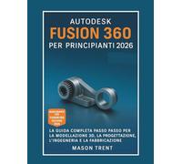 Autodesk Fusion 360 para principiantes 2026: Una guía completa paso a paso para el modelado, diseño, ingeniería y fabricación 3D (La serie completa de aprendizaje de CAD)
