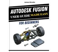 Autodesk Fusion User Guide Made Easy For Beginners: A practical Step by Step Manual for makers, and students, covering 3D modeling, design, and ... Functional Design Dec (TECH MADE EASY 2026)