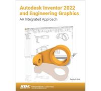 Autodesk Inventor 2022 and Engineering Graphics: An Integrated Approach