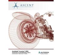 Autodesk Inventor 2022: Introduction to Solid Modeling - Part 2: Autodesk Authorized Publisher