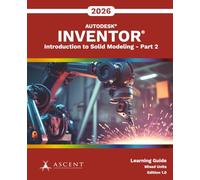 Autodesk Inventor 2026: Introduction to Solid Modeling - Part 2 (Mixed Units)