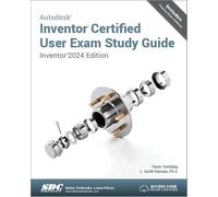 Autodesk Inventor Certified User Exam Study Guide: Inventor 2024 Edition