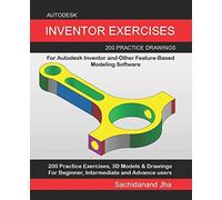 Autodesk Inventor Exercises: 200 Practice Drawings For Autodesk Inventor and Other Feature-Based Modeling Software