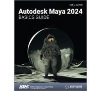 Autodesk Maya 2024 Basics Guide (Autodesk Maya Basic Guides)