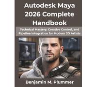 Autodesk Maya 2026 Complete Handbook: Technical Mastery, Creative Control, and Pipeline Integration for Modern 3D Artists (NextWave Computing Series)