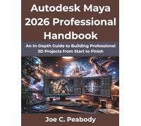 Autodesk Maya 2026 Professional Handbook: An In-Depth Guide to Building Professional 3D Projects from Start to Finish (Digital Architecture & Innovation Series)