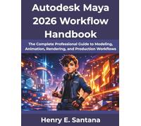 Autodesk Maya 2026 Workflow Handbook: The Complete Professional Guide to Modeling, Animation, Rendering, and Production Workflows (Ultimate Tech books series)
