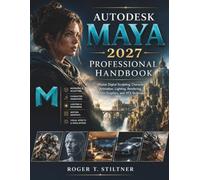Autodesk Maya 2027 Professional Handbook: Master Digital Sculpting, Character Animation, Lighting, Rendering, Motion Graphics, and VFX Techniques: 3 (The Modern Software Development Series)