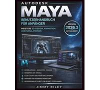 Autodesk Maya Benutzerhandbuch für Anfänger: Meistere 3D-Design, Animation und Simulationen (CADzenith Success Guides)