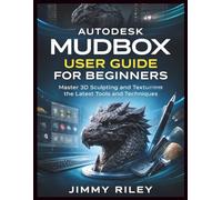 Autodesk Mudbox User Guide For Beginners: Master 3D Sculpting and Texturing with the Latest Tools and Techniques (CADzenith Success Guides)