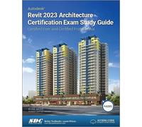 Autodesk Revit 2023 Architecture Certification Exam Study Guide: Certified User and Certified Professional