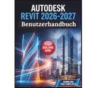 Autodesk Revit 2026-2027 Benutzerhandbuch: Das vollständige BIM-Framework für Architekturmodellierung, fortschrittliche Arbeitsabläufe und die Abwicklung von kommerziellen Projekten