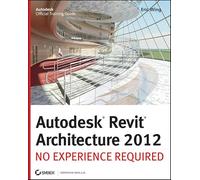 Autodesk Revit Architecture 2012: No Experience Required