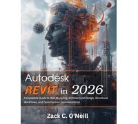 Autodesk Revit in 2026: A Complete Guide to BIM Modeling, Architectural Design, Structural Workflows, and Construction Documentation (Tech made Easy)