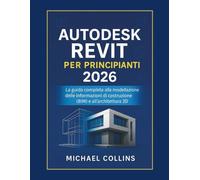 Autodesk Revit per principianti 2026: La guida completa al Building Information Modeling (BIM) e all'architettura 3D (serie di apprendimento CAD di nuova generazione)