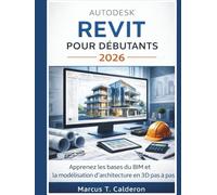 Autodesk Revit pour débutants 2026: Apprenez les fondamentaux du BIM et la modélisation architecturale 3D étape par étape