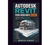 Autodesk Revit pour débutants 2026: Un guide pas à pas de la modélisation BIM, des plans d’étage, de la conception 3D et de la documentation de construction.