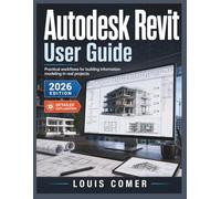 Autodesk Revit User Guide: Practical workflows for building information modeling in real projects
