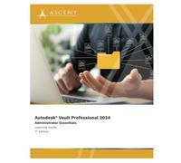 Autodesk Vault Professional 2024: Administrator Essentials: 3 (Autodesk Vault 2024)