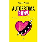 Autoestima Punk / Punk Self-Esteem: Como acabar con la autoestima happy flower (Vergara)
