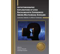 Autoethnographic Explorations of Lived Raciolinguistic Experiences Among Multilingual Scholars : Looking Inward to Move Forward